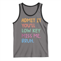 Funny Admit It You'll Low Key Miss Me Bruh Teacher Tank Top