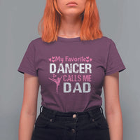 Father And Daughter T Shirt For Women My Favorite Dancer Calls Me Dad Father's Day - Wonder Print Shop