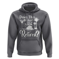 Funny Retirement Hoodie Does This Shirt Make Me Look Retired - Wonder Print Shop