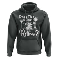 Funny Retirement Hoodie Does This Shirt Make Me Look Retired - Wonder Print Shop