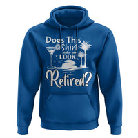 Funny Retirement Hoodie Does This Shirt Make Me Look Retired - Wonder Print Shop