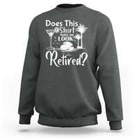 Funny Retirement Sweatshirt Does This Shirt Make Me Look Retired - Wonder Print Shop