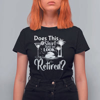 Funny Retirement T Shirt For Women Does This Shirt Make Me Look Retired - Wonder Print Shop