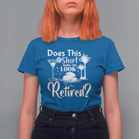 Funny Retirement T Shirt For Women Does This Shirt Make Me Look Retired - Wonder Print Shop