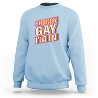 Funny LGBT Sweatshirt Sounds Gay I'm In LGBTQ Community - Wonder Print Shop