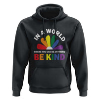 LGBT Pride Hoodie In A World Where You Can Be Anything Be Kind LGBTQ Flag Daisy - Wonder Print Shop