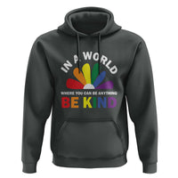 LGBT Pride Hoodie In A World Where You Can Be Anything Be Kind LGBTQ Flag Daisy - Wonder Print Shop