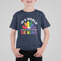 LGBT Pride T Shirt For Kid In A World Where You Can Be Anything Be Kind LGBTQ Flag Daisy - Wonder Print Shop