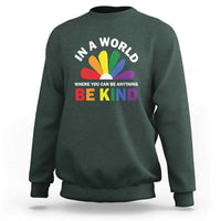 LGBT Pride Sweatshirt In A World Where You Can Be Anything Be Kind LGBTQ Flag Daisy - Wonder Print Shop