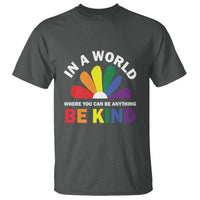 LGBT Pride T Shirt In A World Where You Can Be Anything Be Kind LGBTQ Flag Daisy - Wonder Print Shop