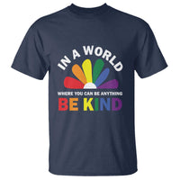 LGBT Pride T Shirt In A World Where You Can Be Anything Be Kind LGBTQ Flag Daisy - Wonder Print Shop