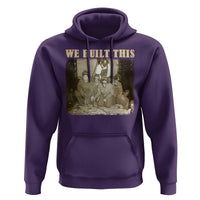 We Built African American Worker Hoodie Black History Month