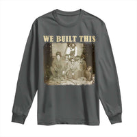 We Built African American Worker Long Sleeve Shirt Black History Month
