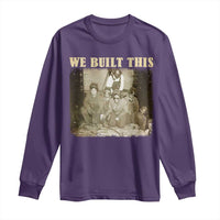 We Built African American Worker Long Sleeve Shirt Black History Month