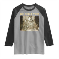We Built African American Worker Raglan Shirt Black History Month