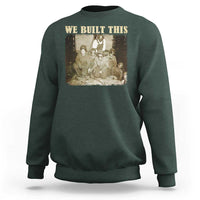 We Built African American Worker Sweatshirt Black History Month