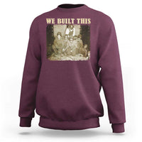 We Built African American Worker Sweatshirt Black History Month