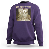 We Built African American Worker Sweatshirt Black History Month