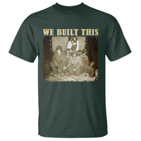 We Built African American Worker T Shirt Black History Month