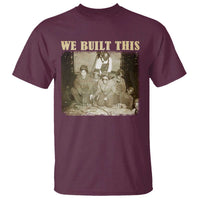 We Built African American Worker T Shirt Black History Month