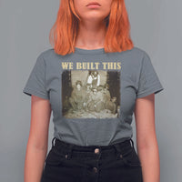 We Built African American Worker T Shirt For Women Black History Month