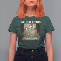 We Built African American Worker T Shirt For Women Black History Month