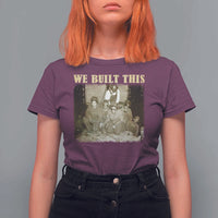We Built African American Worker T Shirt For Women Black History Month