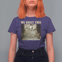 We Built African American Worker T Shirt For Women Black History Month