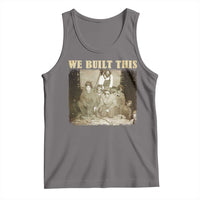 We Built African American Worker Tank Top Black History Month