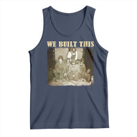 We Built African American Worker Tank Top Black History Month