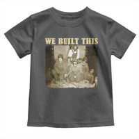 We Built African American Worker Toddler T Shirt Black History Month