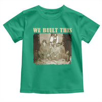 We Built African American Worker Toddler T Shirt Black History Month