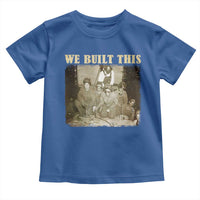 We Built African American Worker Toddler T Shirt Black History Month