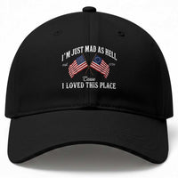 I'm Just Mad As Hell Cause I Loved This Place Baseball Cap 4th of July
