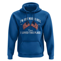 I'm Just Mad As Hell Cause I Loved This Place Hoodie 4th of July