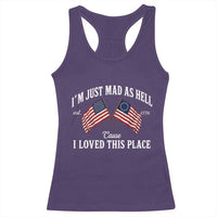 I'm Just Mad As Hell Cause I Loved This Place Racerback Tank Top 4th of July