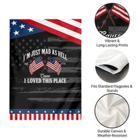 I'm Just Mad As Hell Cause I Loved This Place Patriotic Garden Flag 4th of July