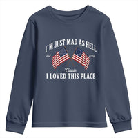 I'm Just Mad As Hell Cause I Loved This Place Youth Sweatshirt 4th of July
