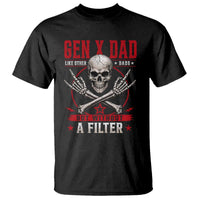 Gen X Dad Like Other Dads But Without A Filter T Shirt Funny Fathers Day