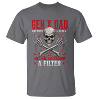 Gen X Dad Like Other Dads But Without A Filter T Shirt Funny Fathers Day