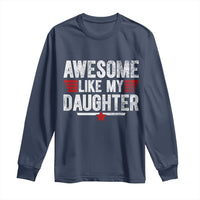 Awesome Like My Daughter Long Sleeve Shirt Funny Girl Dad Quote