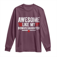 Awesome Like My Bonus Daughter Long Sleeve Shirt Funny Girl Bonus Dad Quote