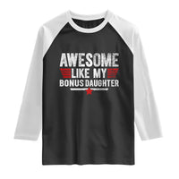 Awesome Like My Bonus Daughter Raglan Shirt Funny Girl Bonus Dad Quote