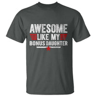 Awesome Like My Bonus Daughter T Shirt Funny Girl Bonus Dad Quote