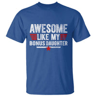 Awesome Like My Bonus Daughter T Shirt Funny Girl Bonus Dad Quote