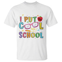 I Put The Cool In School T Shirt First Day Of School Apple Glasses Pencil - Wonder Print Shop
