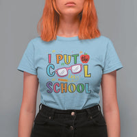 I Put The Cool In School T Shirt For Women First Day Of School Apple Glasses Pencil - Wonder Print Shop