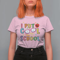 I Put The Cool In School T Shirt For Women First Day Of School Apple Glasses Pencil - Wonder Print Shop