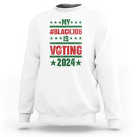 My Black Job Is Voting 2024 Sweatshirt Election Feminist Star - Wonder Print Shop