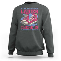 Madam Harris Sweatshirt Wear Your Shoes Ladies There's Glass Everywhere - Wonder Print Shop